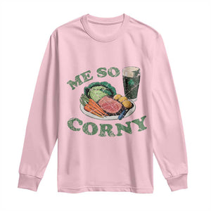 Funny Me So Corny Long Sleeve Shirt Corned Beef And Cabbage Beer St Patrick's Day Drinking TS02 Light Pink Print Your Wear