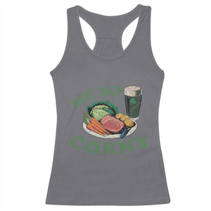 Funny Me So Corny Racerback Tank Top Corned Beef And Cabbage Beer St Patrick's Day Drinking TS02 Charcoal Print Your Wear