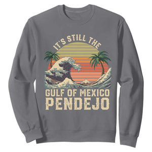 It's Still The Gulf Of Mexico Pendejo Sweatshirt El Golfo De Mexico Beach Funny Spanish TS02 Charcoal Print Your Wear
