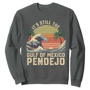 It's Still The Gulf Of Mexico Pendejo Sweatshirt El Golfo De Mexico Beach Funny Spanish TS02 Dark Heather Print Your Wear