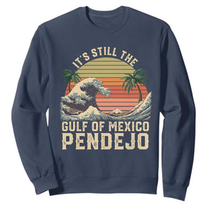 It's Still The Gulf Of Mexico Pendejo Sweatshirt El Golfo De Mexico Beach Funny Spanish TS02 Navy Print Your Wear