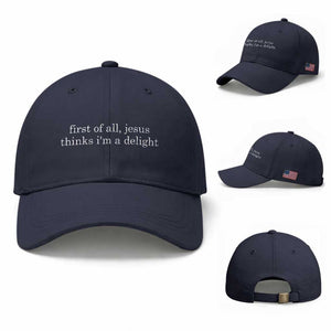 First of All Jesus Thinks Im a Delight Funny Christian Quote Baseball Cap Minimalist Faith Humor Inspirational Gift