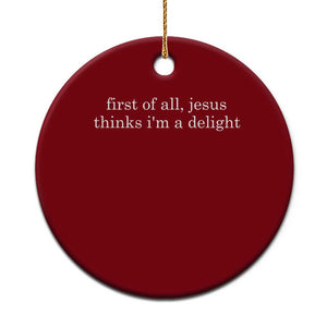 First of All Jesus Thinks Im a Delight Funny Christian Quote Ceramic Ornament Minimalist Faith Humor Inspirational Gift TS02 1pc Red Print Your Wear