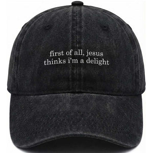 First of All Jesus Thinks Im a Delight Funny Christian Quote Washed Cotton Baseball Cap Minimalist Faith Humor Inspirational Gift