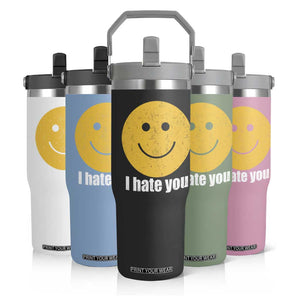 I Hate You Meme Distressed Smiling Face Flip Straw Tumbler Dark Humor Sarcastic Funny Attitude TS02 Print Your Wear