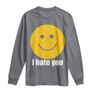 I Hate You Meme Distressed Smiling Face Long Sleeve Shirt Dark Humor Sarcastic Funny Attitude TS02 Charcoal Print Your Wear