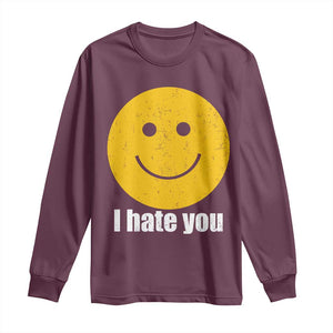 I Hate You Meme Distressed Smiling Face Long Sleeve Shirt Dark Humor Sarcastic Funny Attitude TS02 Maroon Print Your Wear