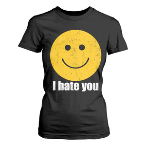 I Hate You Meme Distressed Smiling Face T Shirt For Women Dark Humor Sarcastic Funny Attitude TS02 Black Print Your Wear