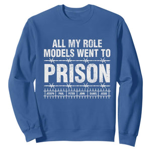 All My Role Models Went To Prison Sweatshirt Biblical History Heroes Faith Statement TS02 Royal Blue Print Your Wear