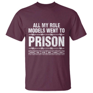 All My Role Models Went To Prison T Shirt Biblical History Heroes Faith Statement TS02 Maroon Print Your Wear