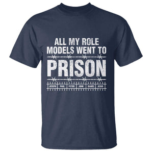All My Role Models Went To Prison T Shirt Biblical History Heroes Faith Statement TS02 Navy Print Your Wear