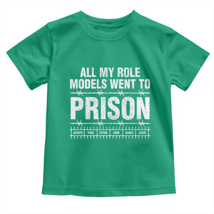 All My Role Models Went To Prison Toddler T Shirt Biblical History Heroes Faith Statement TS02 Irish Green Print Your Wear
