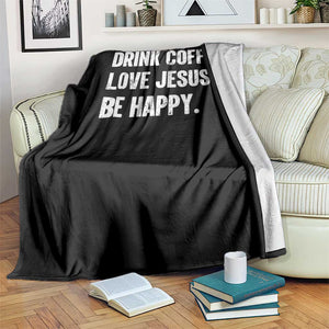Drink Coffee Love Jesus Be Happy Throw Blanket Inspirational Christian Lifestyle TS02 Print Your Wear