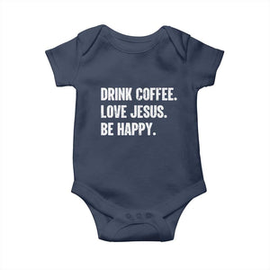 Drink Coffee Love Jesus Be Happy Baby Onesie Inspirational Christian Lifestyle TS02 Navy Print Your Wear