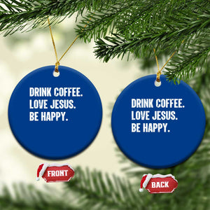 Drink Coffee Love Jesus Be Happy Ceramic Ornament Inspirational Christian Lifestyle TS02 1pc Blue Print Your Wear