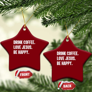 Drink Coffee Love Jesus Be Happy Ceramic Ornament Inspirational Christian Lifestyle TS02 Print Your Wear
