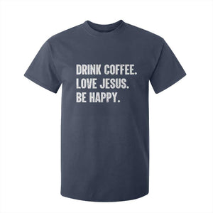 Drink Coffee Love Jesus Be Happy T Shirt For Kid Inspirational Christian Lifestyle TS02 Navy Print Your Wear