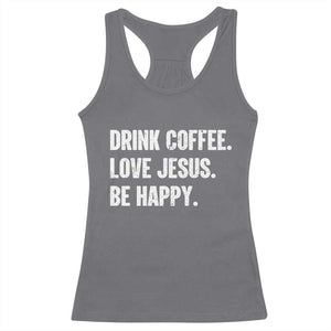 Drink Coffee Love Jesus Be Happy Racerback Tank Top Inspirational Christian Lifestyle TS02 Charcoal Print Your Wear