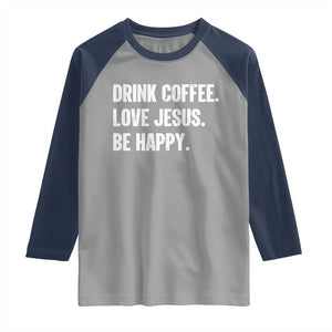 Drink Coffee Love Jesus Be Happy Raglan Shirt Inspirational Christian Lifestyle TS02 Sport Gray Navy Print Your Wear