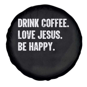 Drink Coffee Love Jesus Be Happy Spare Tire Cover Inspirational Christian Lifestyle TS02 Print Your Wear