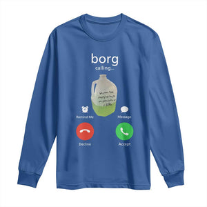 Funny Borg Drink Caling Meme Long Sleeve Shirt College Party Drink Viral Humor TS02 Royal Blue Print Your Wear