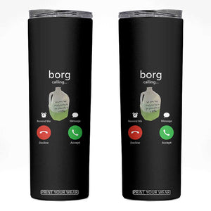Funny Borg Drink Caling Meme Skinny Tumbler College Party Drink Viral Humor TS02 Black Print Your Wear