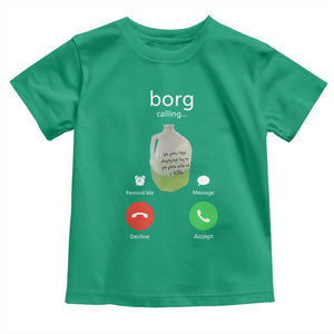 Funny Borg Drink Caling Meme Toddler T Shirt College Party Drink Viral Humor TS02 Irish Green Print Your Wear