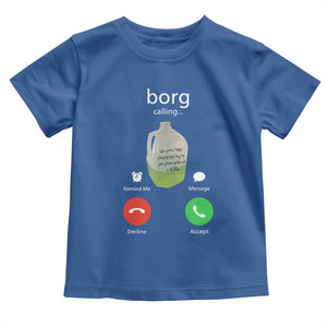Funny Borg Drink Caling Meme Toddler T Shirt College Party Drink Viral Humor TS02 Royal Blue Print Your Wear
