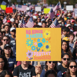 No Kings in America Protect Democracy Protest Sign Colorful Flowers Patriotic Feminists TS02 Horizontal 18" × 24" Yellow Print Your Wear