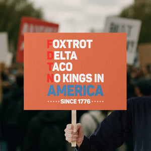 No Kings in America Since 1776 Protest Sign Foxtrot Delta Taco Funny Patriotic Military Alphabet TS02 Horizontal 18" × 24" Orange Print Your Wear