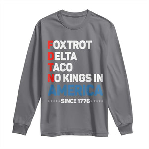 No Kings in America Since 1776 Long Sleeve Shirt Foxtrot Delta Taco Funny Patriotic Military Alphabet TS02 Charcoal Print Your Wear
