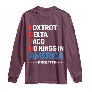 No Kings in America Since 1776 Long Sleeve Shirt Foxtrot Delta Taco Funny Patriotic Military Alphabet TS02 Maroon Print Your Wear
