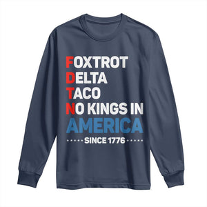 No Kings in America Since 1776 Long Sleeve Shirt Foxtrot Delta Taco Funny Patriotic Military Alphabet TS02 Navy Print Your Wear