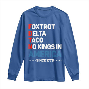No Kings in America Since 1776 Long Sleeve Shirt Foxtrot Delta Taco Funny Patriotic Military Alphabet TS02 Royal Blue Print Your Wear
