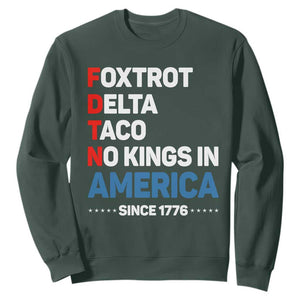 No Kings in America Since 1776 Sweatshirt Foxtrot Delta Taco Funny Patriotic Military Alphabet TS02 Dark Forest Green Print Your Wear