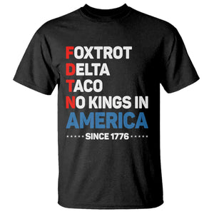 No Kings in America Since 1776 T Shirt Foxtrot Delta Taco Funny Patriotic Military Alphabet TS02 Black Print Your Wear