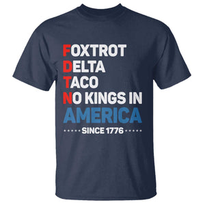 No Kings in America Since 1776 T Shirt Foxtrot Delta Taco Funny Patriotic Military Alphabet TS02 Navy Print Your Wear