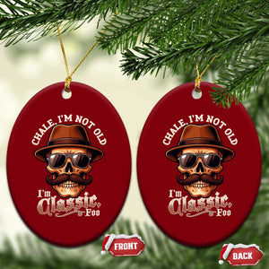 Chale Im Not Old Im Classic Foo Ceramic Ornament Funny Chicano Skull OG Cholo TS02 Print Your Wear