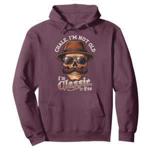 Chale Im Not Old Im Classic Foo Hoodie Funny Chicano Skull OG Cholo TS02 Maroon Print Your Wear