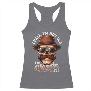Chale Im Not Old Im Classic Foo Racerback Tank Top Funny Chicano Skull OG Cholo TS02 Charcoal Print Your Wear
