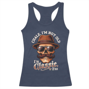 Chale Im Not Old Im Classic Foo Racerback Tank Top Funny Chicano Skull OG Cholo TS02 Navy Print Your Wear