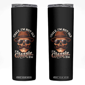 Chale Im Not Old Im Classic Foo Skinny Tumbler Funny Chicano Skull OG Cholo TS02 Black Print Your Wear