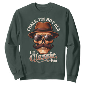 Chale Im Not Old Im Classic Foo Sweatshirt Funny Chicano Skull OG Cholo TS02 Dark Forest Green Print Your Wear
