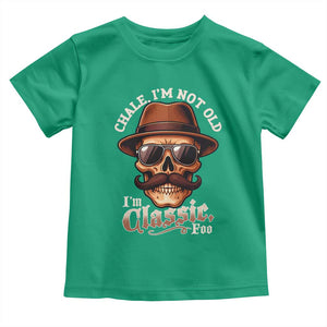 Chale Im Not Old Im Classic Foo Toddler T Shirt Funny Chicano Skull OG Cholo TS02 Irish Green Print Your Wear