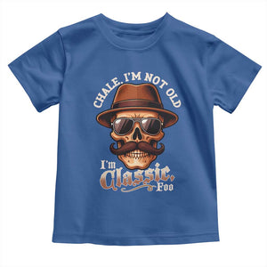 Chale Im Not Old Im Classic Foo Toddler T Shirt Funny Chicano Skull OG Cholo TS02 Royal Blue Print Your Wear