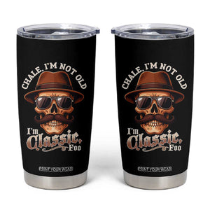 Chale Im Not Old Im Classic Foo Tumbler Cup Funny Chicano Skull OG Cholo TS02 Black Print Your Wear