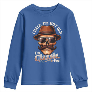 Chale Im Not Old Im Classic Foo Youth Sweatshirt Funny Chicano Skull OG Cholo TS02 Royal Blue Print Your Wear