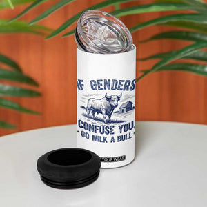 If Genders Confuse You Go Milk a Bull 4 in 1 Can Cooler Tumbler Sarcastic Country Humor TS02 Print Your Wear