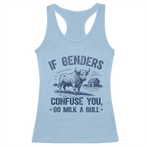 If Genders Confuse You Go Milk a Bull Racerback Tank Top Sarcastic Country Humor TS02 Light Blue Print Your Wear