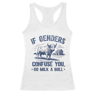 If Genders Confuse You Go Milk a Bull Racerback Tank Top Sarcastic Country Humor TS02 White Print Your Wear